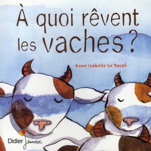 ♥ À quoi rêvent les vaches ? – 3/5 ans (Album - Neuf)